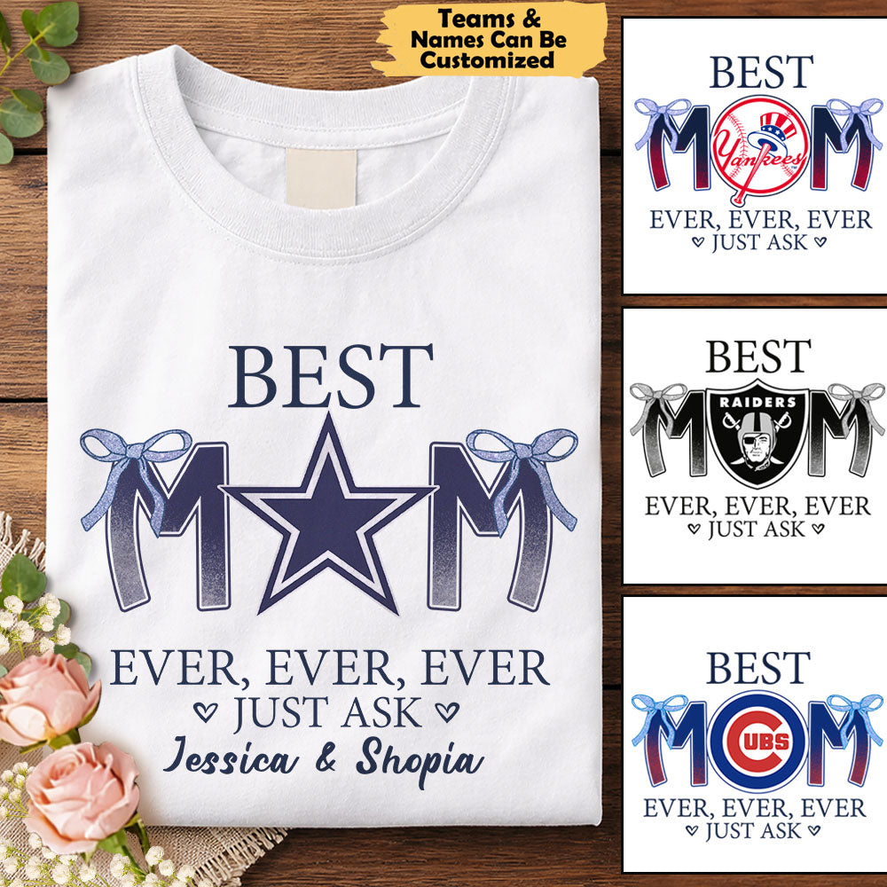 Best Mom Ever Just Ask .. - Customized Shirt For Mom
