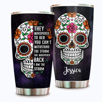 They Whispered To Her You Can't Withstand The Storm She Whispered Back I'm The Storm - Personalized Tumbler