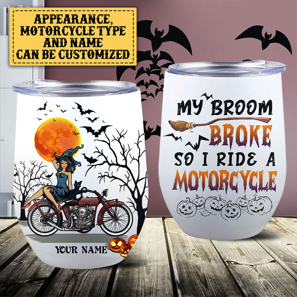 Personalized My Broom Broke So Now I Ride A Motorcycle Halloween Wine Tumbler