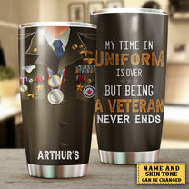 Personalized My Time In Uniform Is Over But Being A Veteran Never Ends Tumbler