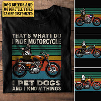 Personalized That's What I Do I Ride Motorcycle I Pet Dogs And I Know Things Shirt