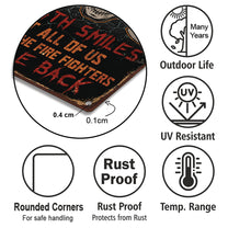 Personalized Death Smile At All Of Us Only The Fire Fighter Smile Back Metal Sign