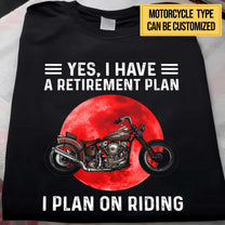 Personalized Yes I Have A Retirement Plan I PLan On Riding Motorcycle Shirt