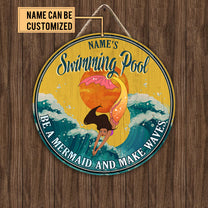 Personalized Swimming Pool Be A Mermaid And Make Waves Wood Round Sign