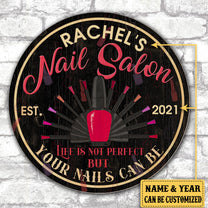 Personalized Nail Salon Life Is Not Perfect But Your Nails Can Be Wood Round Sign